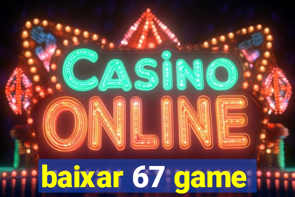 baixar 67 game